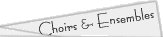 Choirs and Ensembles